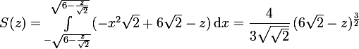 \large S(z)=\displaystyle{\int_{-\sqrt{6-\frac{z}{\sqrt{2}}}}^{\sqrt{6-\frac{z}{\sqrt{2}}}}}(-x^2\sqrt{2}+6\sqrt{2}-z)\,\text{d}x=\dfrac{4}{3\sqrt{\sqrt{2}}}\,(6\sqrt{2}-z)^{\frac{3}{2}}